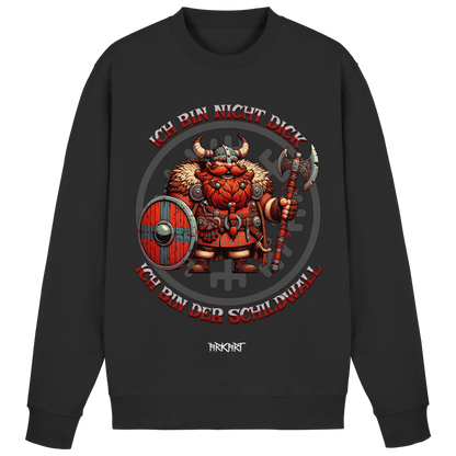 Ich bin nicht dick, ich bin der Schildwall! - Sweatshirt