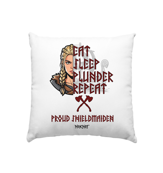 Eat, Sleep, Plunder, Repeat - Shieldmaiden - Kissen 40x40cm