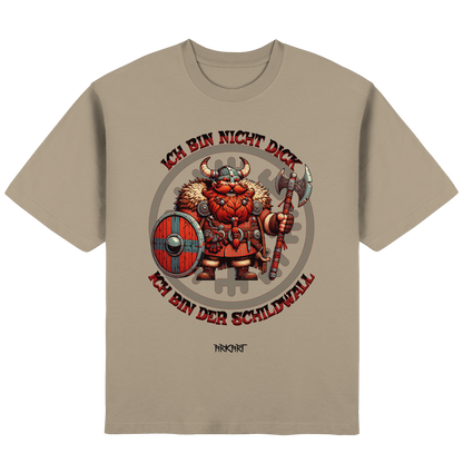Ich bin nicht dick, ich bin der Schildwall! - Oversize T-Shirt