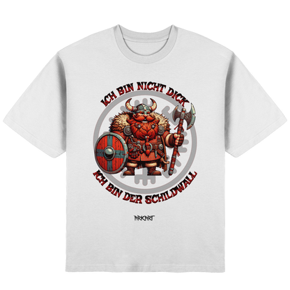 Ich bin nicht dick, ich bin der Schildwall! - Oversize T-Shirt